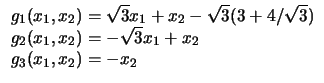 $
\begin{array}{l}
g_1 (x_1, x_2) = \sqrt{3} x_1 + x_2 - \sqrt{3} ( 3 + 4 / \sq...
...g_2 (x_1, x_2) = - \sqrt{3} x_1 + x_2\\
g_3 (x_1, x_2) = - x_2\\
\end{array}$