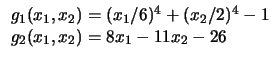 $
\begin{array}{l}
g_1 (x_1, x_2) = ( x_1 / 6 )^4 + ( x_2 / 2 )^4 - 1\\
g_2 (x_1, x_2) = 8 x_1 - 11 x_2 - 26\\
\end{array}$