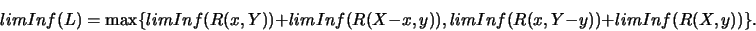 \begin{displaymath}limInf(L) = \max\{ limInf( R(x,Y) ) + limInf( R(X-x,y) ),
limInf( R(x,Y-y) ) + limInf( R(X,y) ) \}.\end{displaymath}