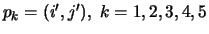 $p_k=(i',j'),\; k = 1,2,3,4,5$
