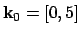 $ \mathbf{k}_0 = [0,
5]$