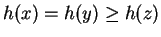 $h(x) = h(y) \geq h(z)$