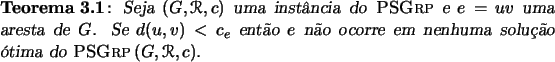 \begin{teorema}{}
Seja $(G, \Rcal, c)$\ uma instncia do \textsc{PSGrp}\ e $e = ...
...corre em nenhuma soluo tima
do $\textsc{PSGrp}\,(G, \Rcal, c)$.
\end{teorema}