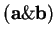 ${\bf (a \& b)}$