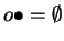 $o \bullet = \emptyset$