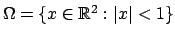 $ \Omega = \{x \in \mathbb{R}^2: \vert x\vert < 1\}$