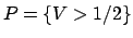 $ P=\{V > 1/2\}$