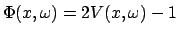 $\displaystyle \Phi(x, \omega) = 2V(x, \omega) - 1
$