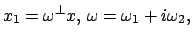$\displaystyle x_{1} = \omega^\perp x,  \omega=\omega_1+i\omega_2, $