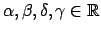 $ \alpha, \beta, \delta, \gamma \in \mathbb{R}$