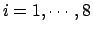 $ i = 1, \cdots, 8$