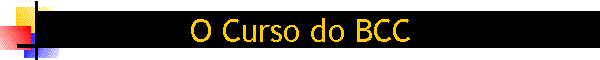 O Curso do BCC