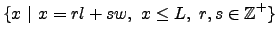 $\displaystyle \{x  \vert  x = rl + sw,  x \le L,  r, s \in \mathbb{Z}^+\}$