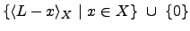 $\displaystyle \{\langle L - x \rangle_X  \vert  x \in X\}  \cup  \{0\}$