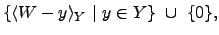 $\displaystyle \{\langle W - y \rangle_Y  \vert  y \in Y\}  \cup  \{0\},$